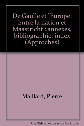 De Gaulle Et L'europe : Entre La Nation Et Maastricht (approches)