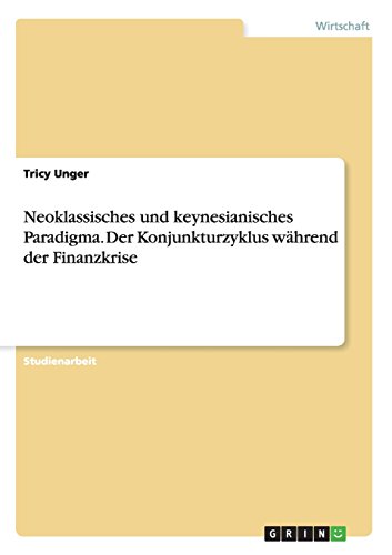Neoklassisches und keynesianisches Paradigma. Der Konjunkturzyklus während der Finanzkrise