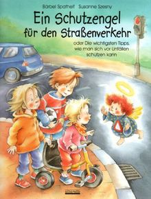 Ein Schutzengel für den Strassenverkehr: Oder Die wichtigsten Tipps, wie man sich vor Unfällen schützen kann