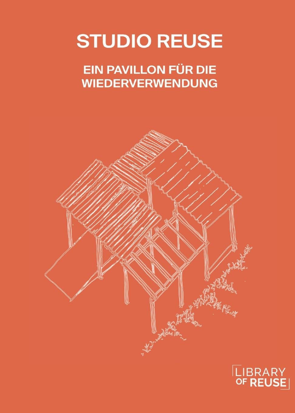 STUDIO REUSE: EIN PAVILLON FÜR DIE WIEDERVERWENDUNG (REUSE - applied!)