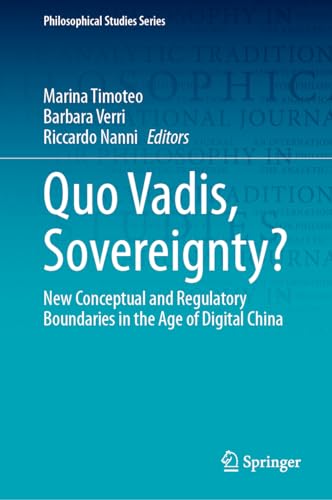 Quo Vadis, Sovereignty?: New Conceptual and Regulatory Boundaries in the Age of Digital China (Philosophical Studies Series, 154, Band 154)