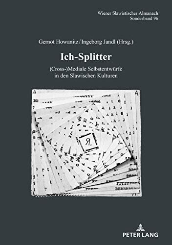 Ich-Splitter: (Cross-)Mediale Selbstentwürfe in den Slawischen Kulturen (Wiener Slawistischer Almanach - Sonderbände: Literaturwissenschaftliche Reihe, Band 96)