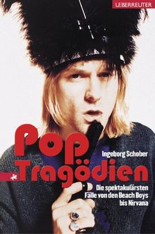 Pop Tragödien. Die spektakulärsten Fälle von den Beach Boys bis Nirvana