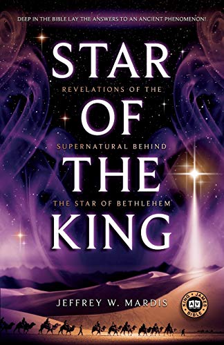 STAR OF THE KING: Revelations of the Supernatural Behind the Star of Bethlehem