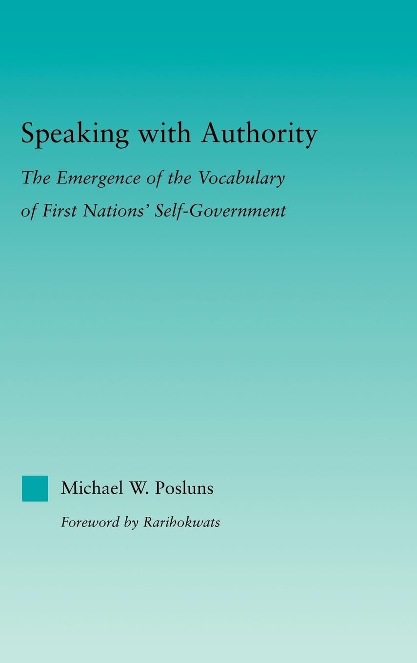 Speaking with Authority: The Emergence of the Vocabulary of First Nations' Self-Government (Indigenous Peoples and Politics)