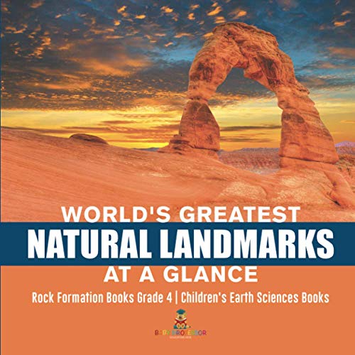 Baby Professor World's Greatest Natural Landmarks At A Glance Rock Formation Books Grade 4 Children's Earth Sciences Books