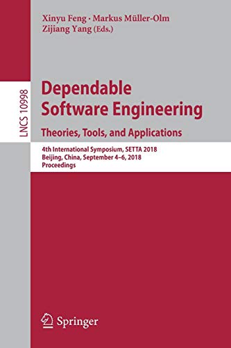 Dependable Software Engineering. Theories, Tools, and Applications: 4th International Symposium, SETTA 2018, Beijing, China, September 4-6, 2018, ... Notes in Computer Science, Band 10998)