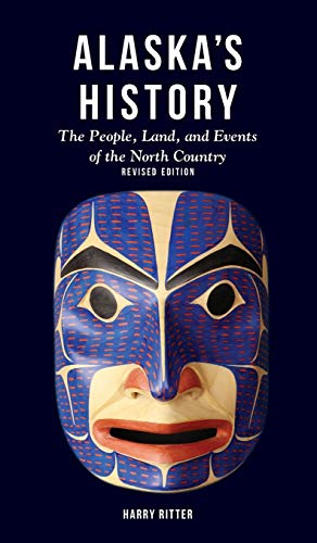 Alaska's History, Revised Edition: The People, Land, and Events of the North Country