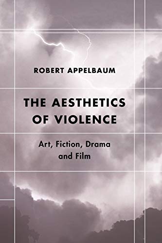 The Aesthetics of Violence: Art, Fiction, Drama and Film (Futures of the Archive: Theory, Criticism, Crisis)