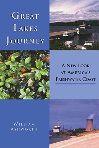 William Ashworth Great Lakes Journey, A New Look At America's Freshwater Coast (Great Lakes Books)