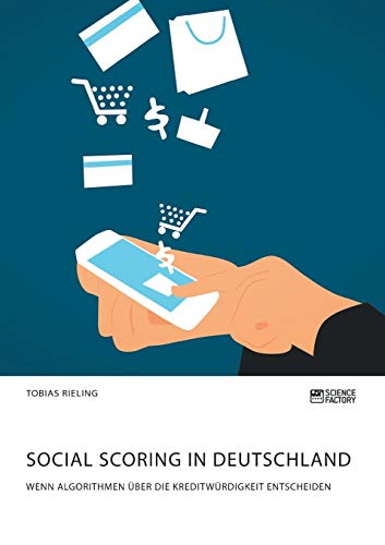 Social Scoring in Deutschland. Wenn Algorithmen über die Kreditwürdigkeit entscheiden