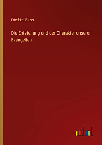 Die Entstehung und der Charakter unserer Evangelien