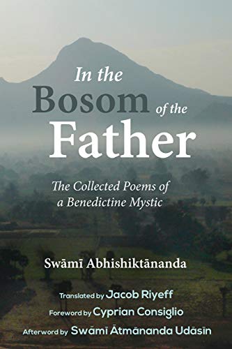 In the Bosom of the Father: The Collected Poems of a Benedictine Mystic: The Collected Poems of Swami Abhishiktananda