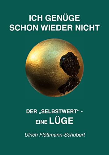 ICH GENÜGE SCHON WIEDER NICHT- Das weit verbreitete Leiden unter Minderwertigkeitsgefühlen Versagensängsten Angst vor dem Verlassenwerden! - Ulrich Flöttmann-Schubert Kartoniert (TB)