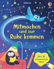 Mitmachen und zur Ruhe kommen: über 30 entspannende Ideen – Anregungen für mehr Achtsamkeit und Entspannung – für Kinder ab 7 Jahren