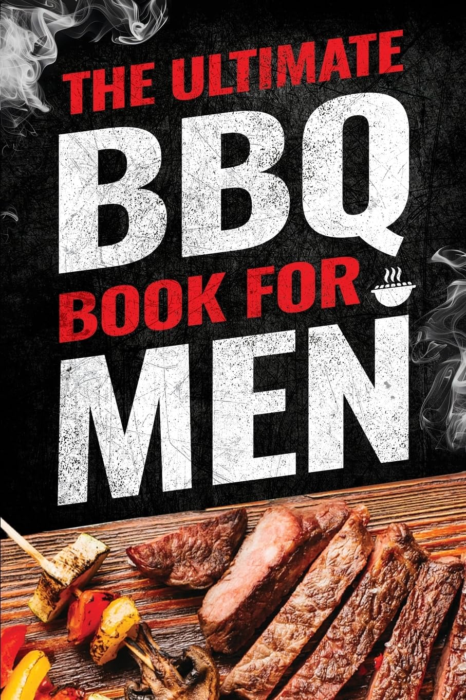Jack Ross The Ultimate Bbq Book For Men, 101 Things Every Barbecue Lover Should Know