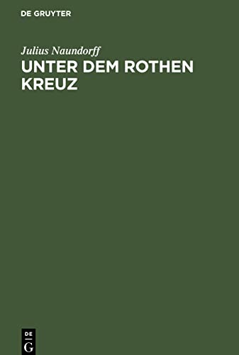 Unter dem rothen Kreuz: Fremde und eigene Erfahrungen auf böhmischer Erde und den Schlachtfeldern der Neuzeit