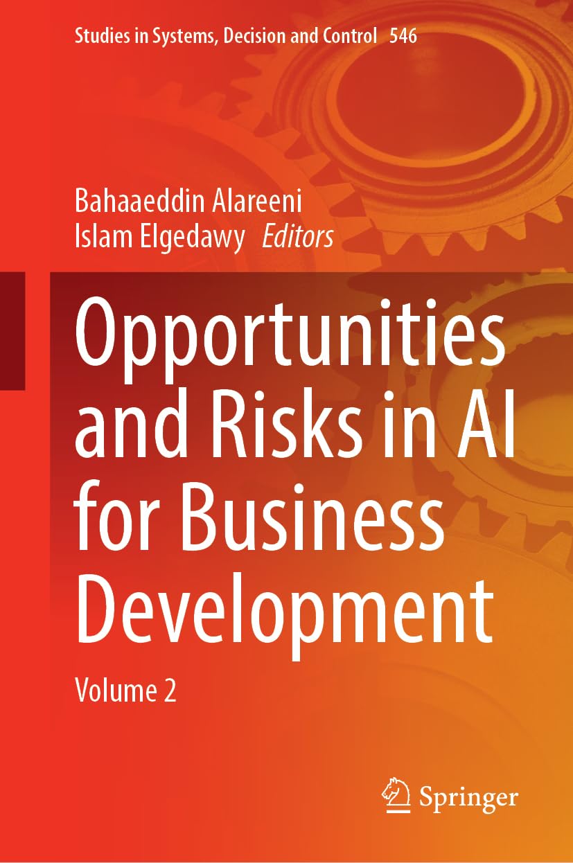 Opportunities and Risks in AI for Business Development: Volume 2 (Studies in Systems, Decision and Control, 546, Band 546)