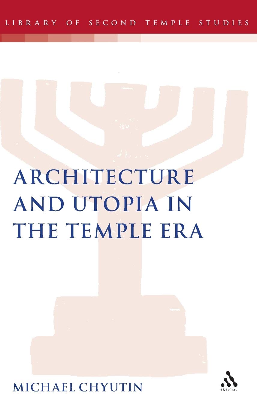 Architecture and Utopia in the Temple Era (The Library of Second Temple Studies, 58, Band 58)