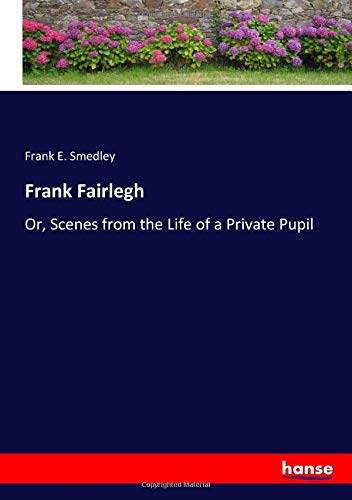 Frank Fairlegh: Or, Scenes from the Life of a Private Pupil