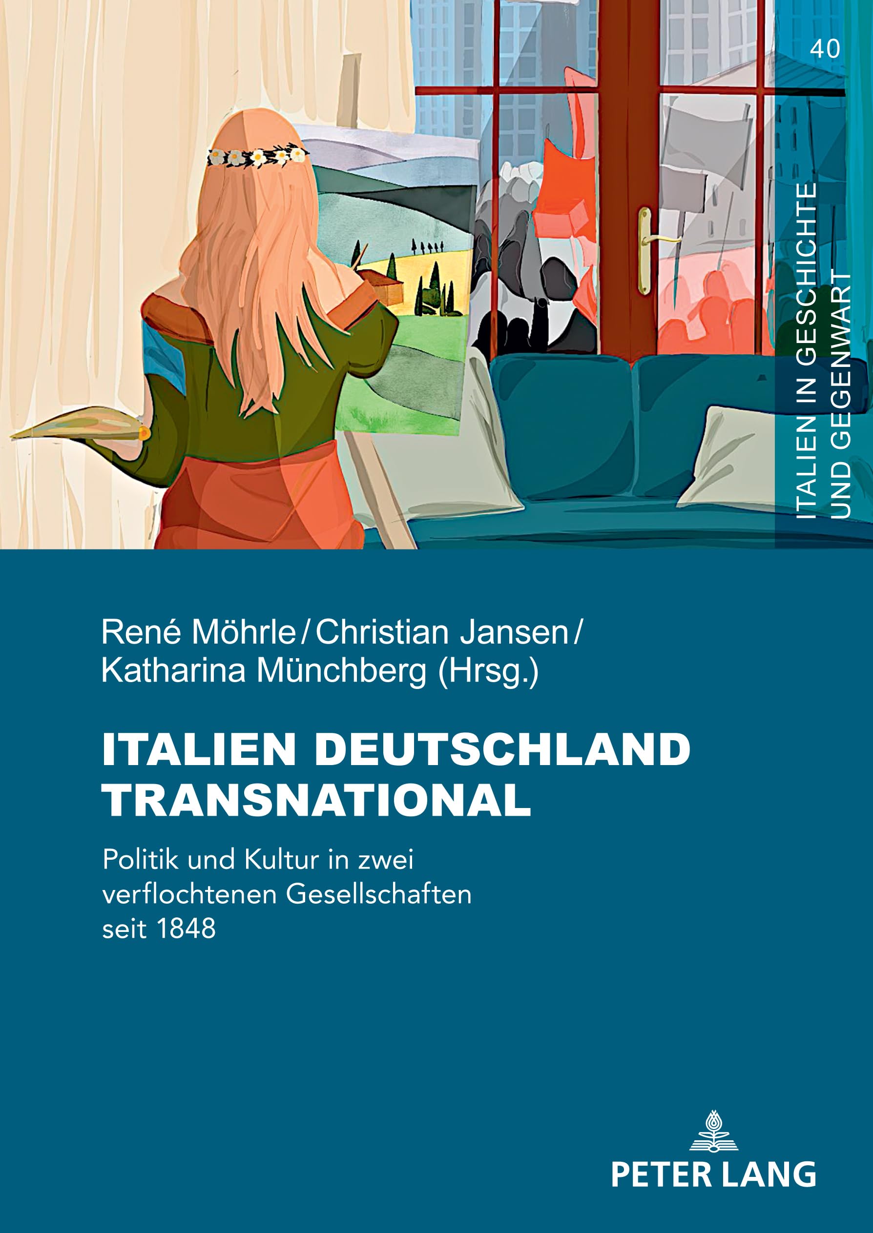 Italien Deutschland transnational: Politik und Kultur in zwei verflochtenen Gesellschaften seit 1848 (Italien in Geschichte und Gegenwart, Band 40)
