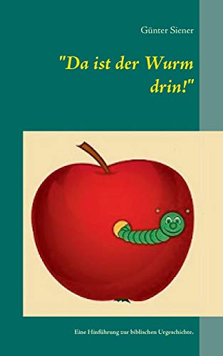 Da ist der Wurm drin!: Eine Hinführung zur biblischen Urgeschichte.