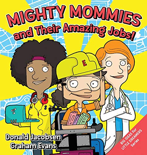 Mighty Mommies and Their Amazing Jobs: A STEM Career Book for Kids (Big Ideas for Little Dreamers, Band 1)