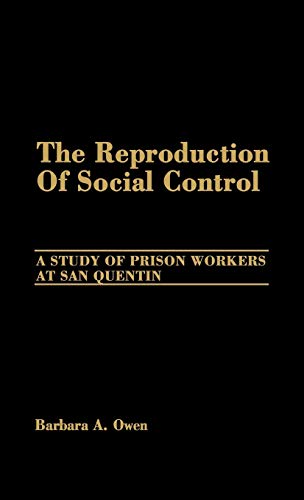 The Reproduction of Social Control: A Study of Prison Workers at San Quentin