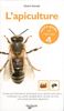 L'apiculture : Toutes les informations techniques pour devenir apiculteur : installation du rucher, équipements, récolte de miel, soins phytosanitaires, législation