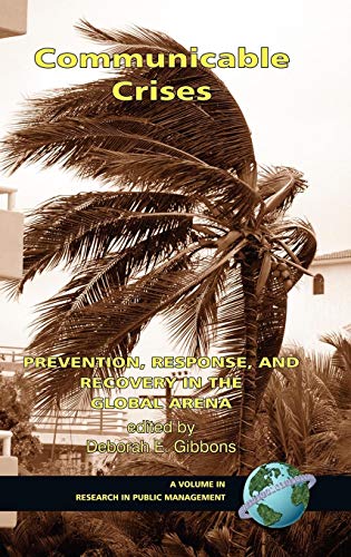 Communicable Crises: Prevention, Response, and Recovery in the Global Arena (Hc) (Research in Public Management)