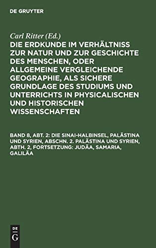 Die Sinai-Halbinsel, Palästina und Syrien, Abschn. 2. Palästina und Syrien, Abth. 2, Fortsetzung: Judäa, Samaria, Galiläa: Mit einem Plan von ... Wissenschaften. Die Erkunde von Asien)