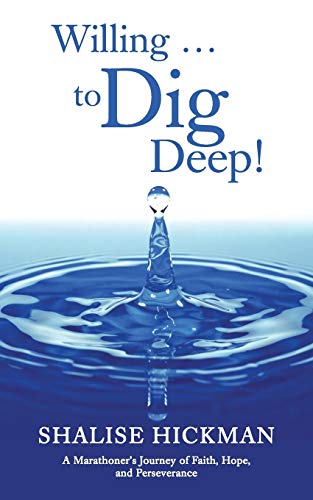 Willing . . . to Dig Deep!: A Marathoners Journey of Faith, Hope, and Perseverance