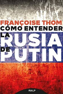 Cómo entender la Rusia de Putin (Historia y Biografías)