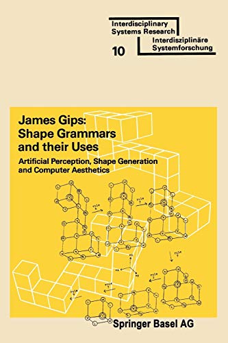 Shape Grammars and their Uses: Artificial Perception, Shape Generation and Computer Aesthetics (Interdisciplinary Systems Research)