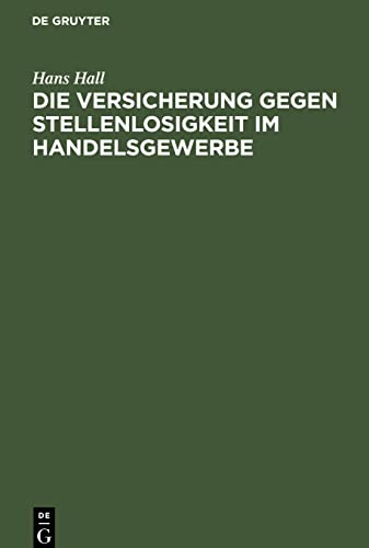 Die Versicherung gegen Stellenlosigkeit im Handelsgewerbe: Auf Grund der Enquête des deutschen Verbandes kaufmännischer Vereine vom Herbste 1892