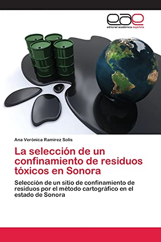 La selección de un confinamiento de residuos tóxicos en Sonora: Selección de un sitio de confinamiento de residuos por el método cartográfico en el estado de Sonora