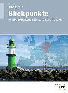 Arbeitsheft Blickpunkte: Politik/Sozialkunde für berufliche Schulen