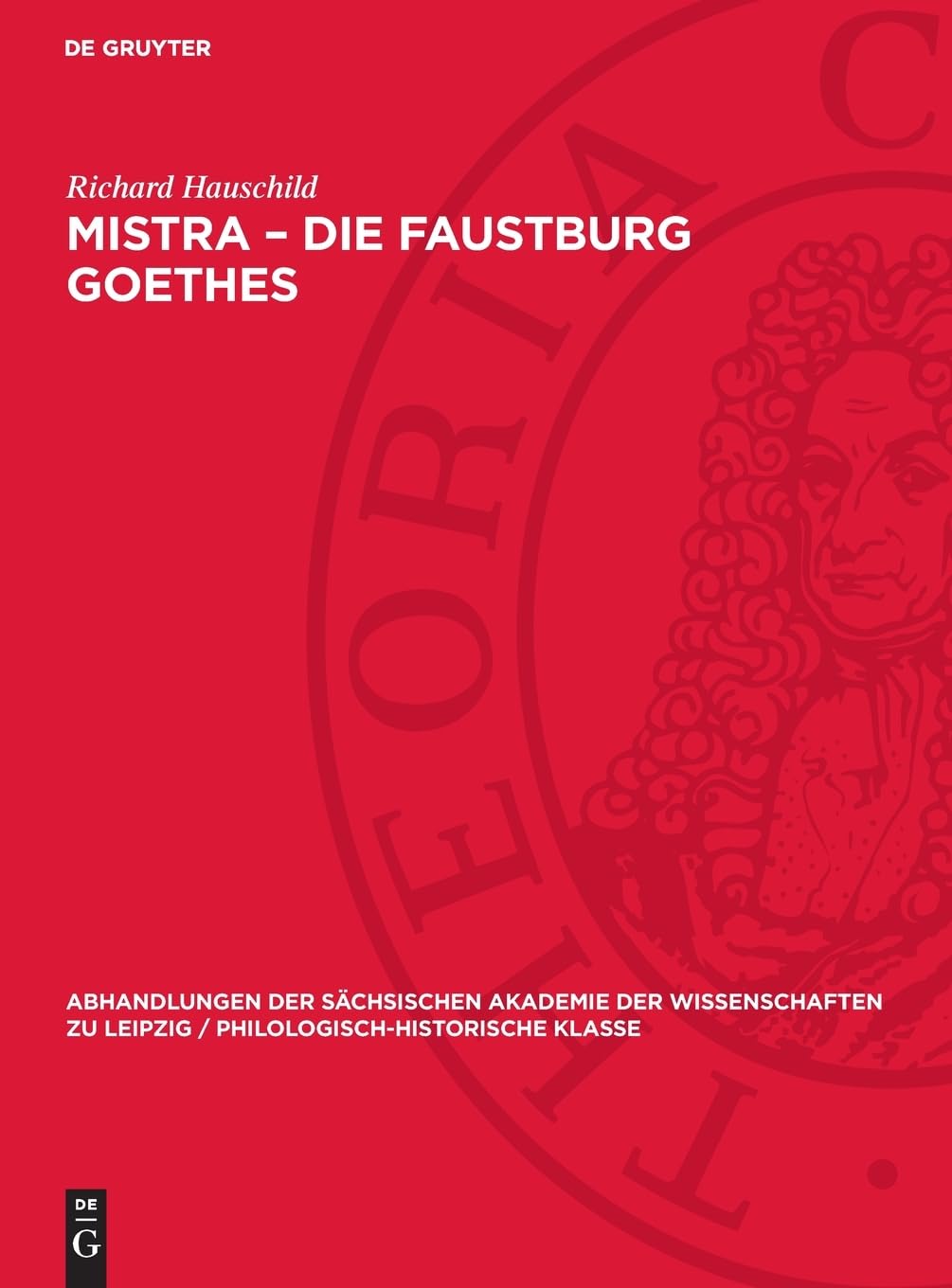 Mistra – Die Faustburg Goethes: Erinnerungen an eine Griechenlandfahrt (Abhandlungen der Sächsischen Akademie der Wissenschaften zu Leipzig / Philologisch-historische Klasse, 54,4)