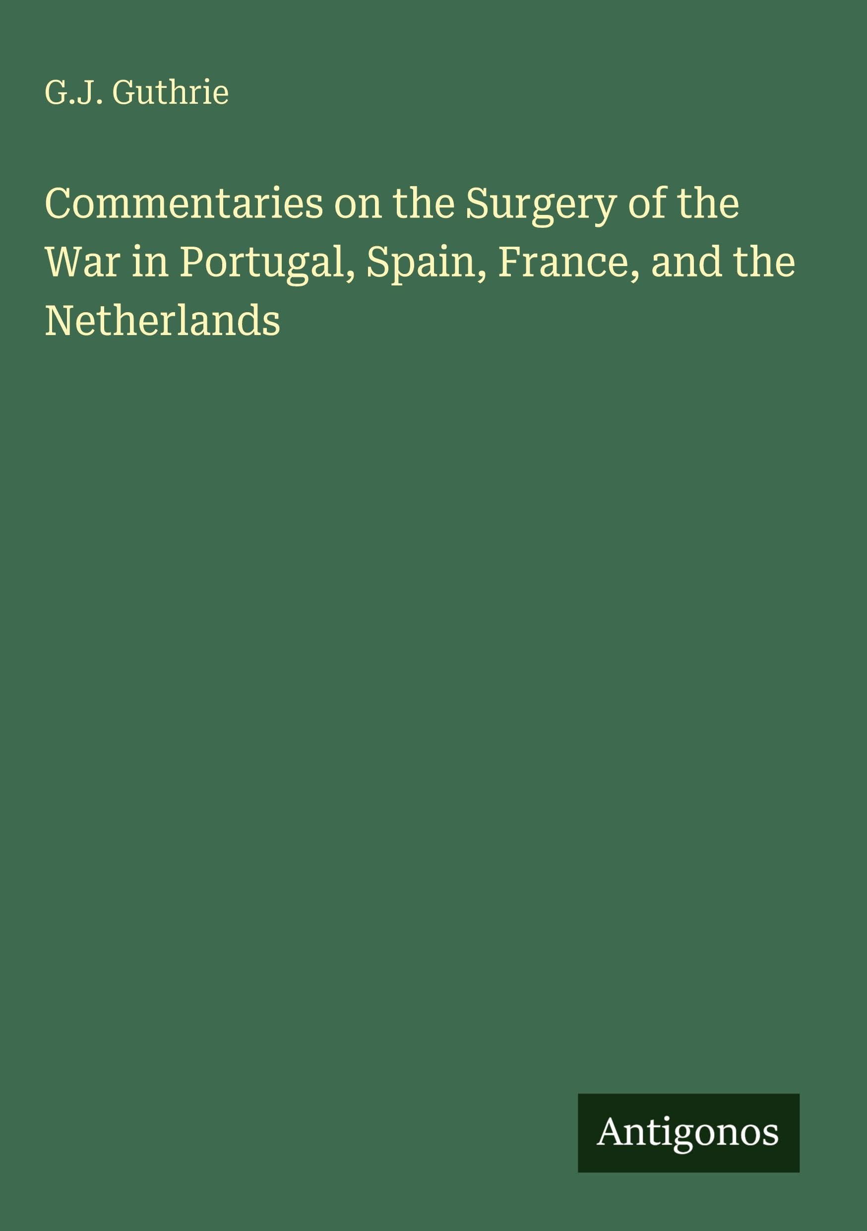 Commentaries on the Surgery of the War in Portugal, Spain, France, and the Netherlands