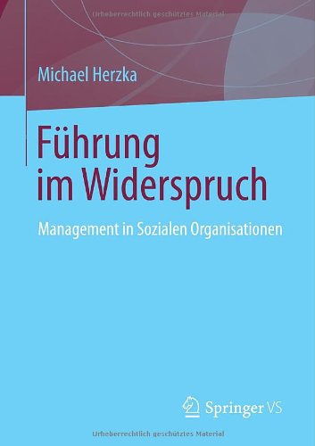 Führung im Widerspruch: Management in Sozialen Organisationen