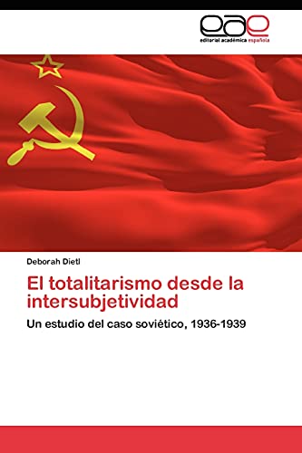 El totalitarismo desde la intersubjetividad: Un estudio del caso soviético, 1936-1939
