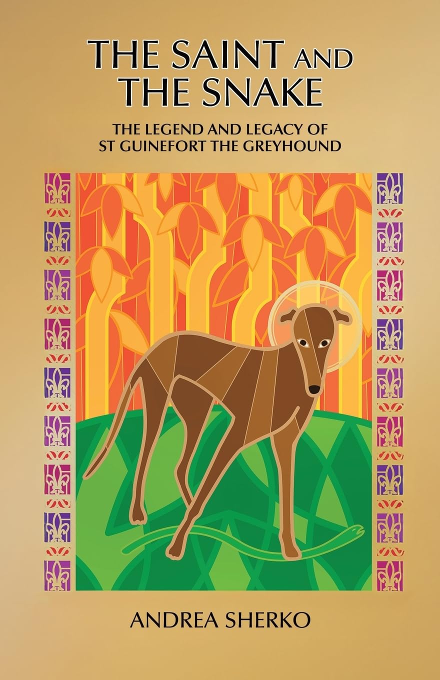 The Saint and the Snake: The Legend and Legacy of St Guinefort the Greyhound