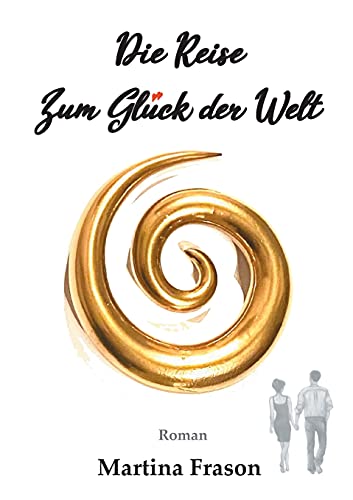Die Reise zum Glück der Welt: Ein weltbewegendes Abenteuer