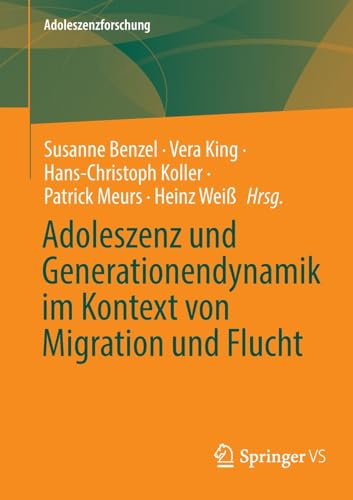 Adoleszenz und Generationendynamik im Kontext von Migration und Flucht (Adoleszenzforschung, 11, Band 11)