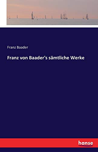 Franz von Baader's sämtliche Werke