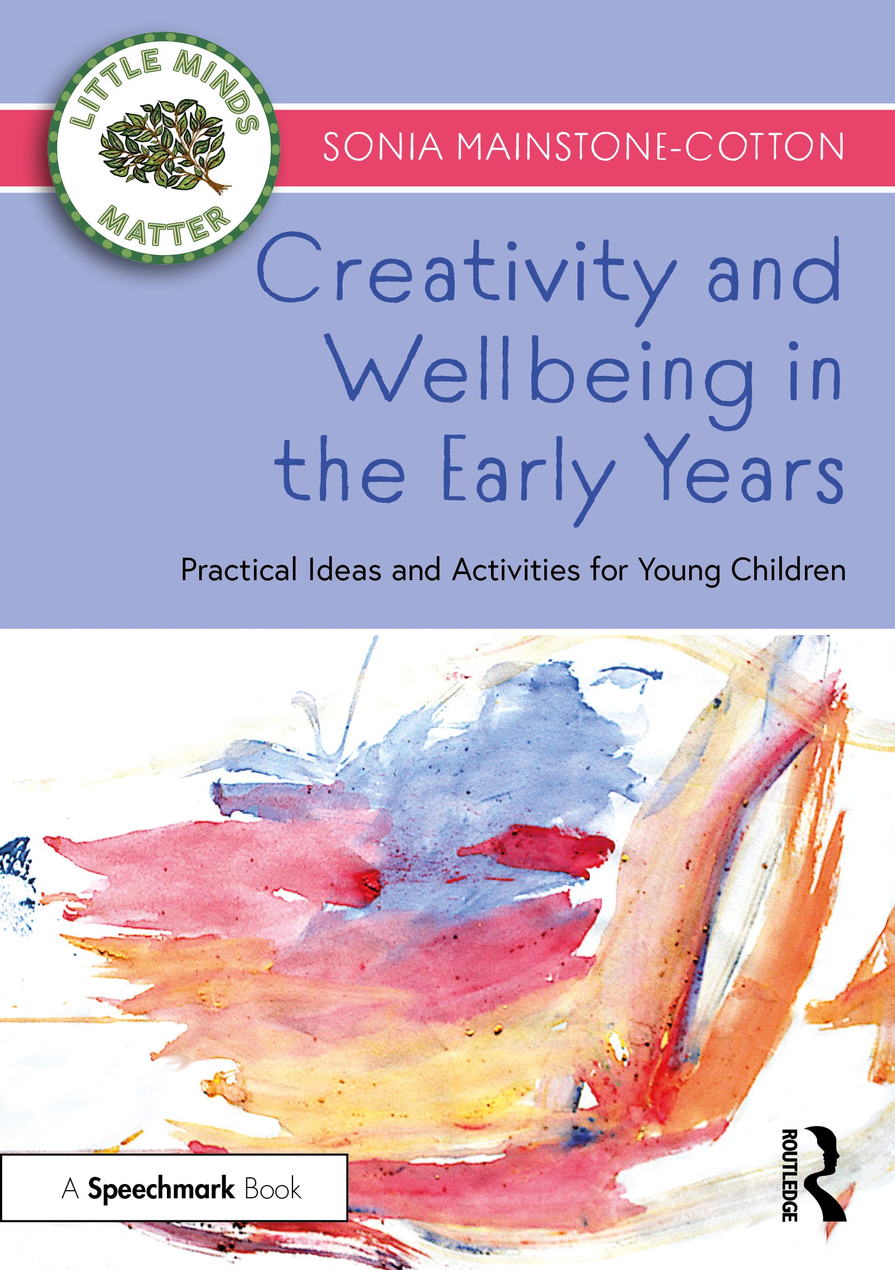 Creativity and Wellbeing in the Early Years: Practical Ideas and Activities for Young Children (Little Minds Matter: Promoting Social and Emotional Wellbeing in the Early Years)