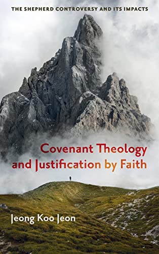 Covenant Theology and Justification by Faith: The Shepherd Controversy and Its Impacts