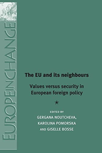 The Eu and Its Neighbours: Values Versus Security in European Foreign Policy (Europe in Change)