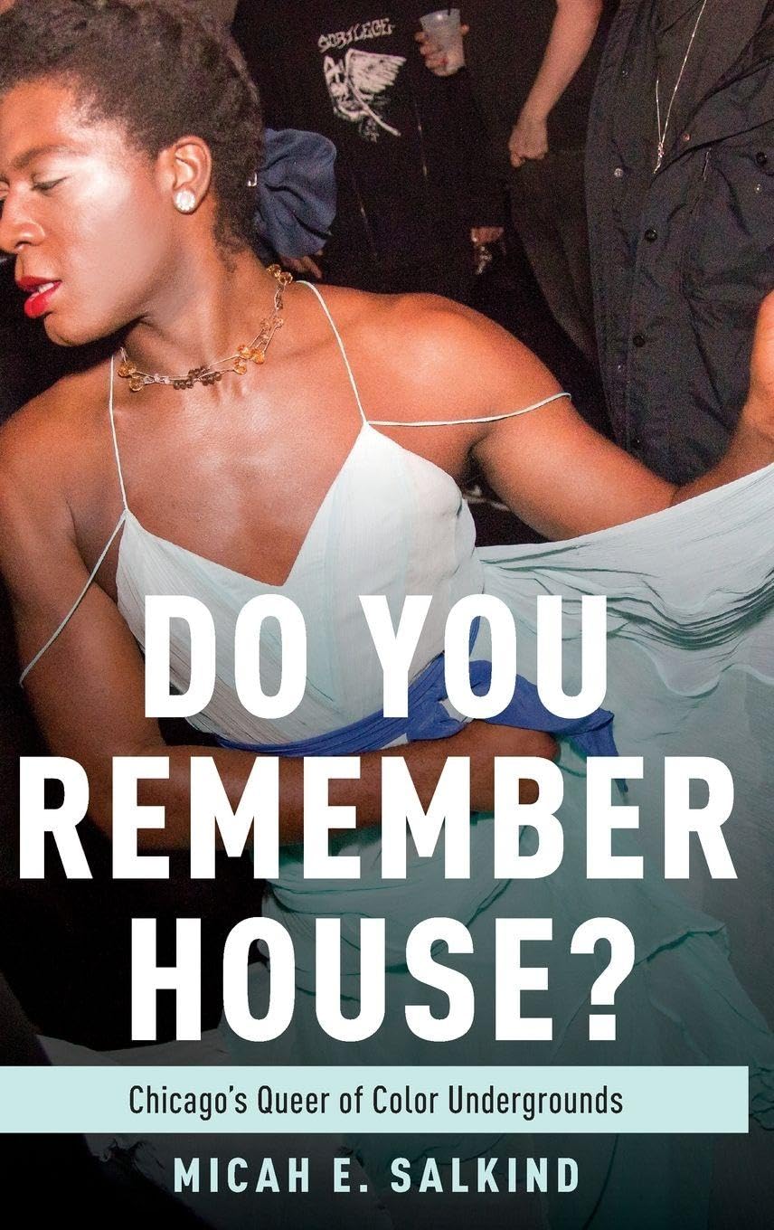 Do You Remember House?: Chicago's Queer of Color Undergrounds