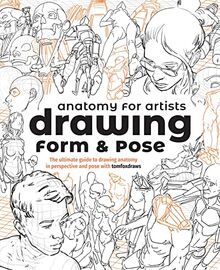 Anatomy for Artists: Drawing Form & Pose: The ultimate guide to drawing anatomy in perspective and pose with tomfoxdraws